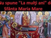 De ce nu se spune „La multi ani” celor care poarta numele Sfintei Maria pe 15 august